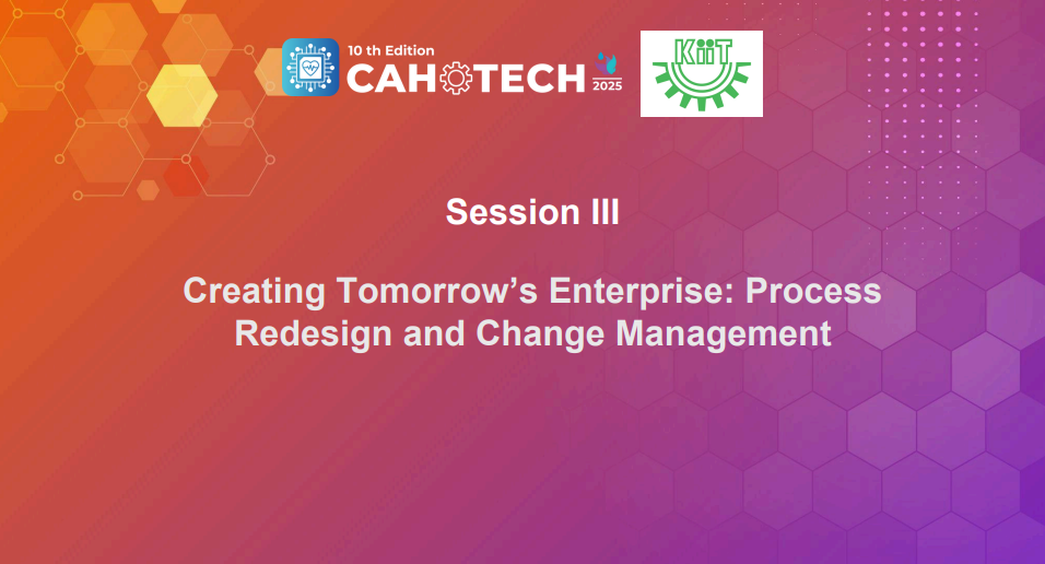 CAHOTECH 2025:Creating Tomorrow’s Enterprise: Process Redesign and Change Management -From Insights to Action: Bridging Clinical Intelligence and Operational Efficiency - Dr. Amitesh Khare