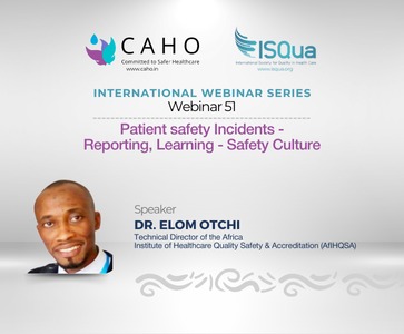 CAHO-ISQua International Webinar Series 51: Patient Safety Incidents - Reporting, Learning - Safety Culture