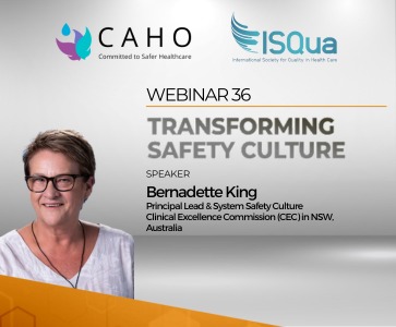 CAHO-ISQua International Webinar Series 36 :  Transforming Safety Culture -Bernadette King
