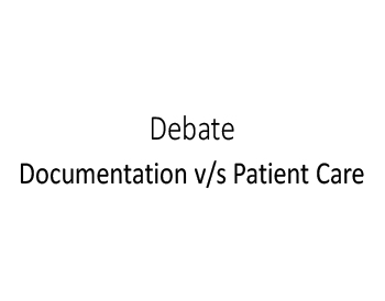 Let's Debate - Documentation V/S Patient Care : Which Is Important ?