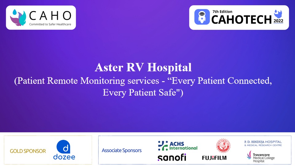 CAHOTECH 2022 : Hospital Innovation Showcase - Patient Remote Monitoring services - “Every Patient Connected, Every Patient Safe" (Aster RV Hospital)