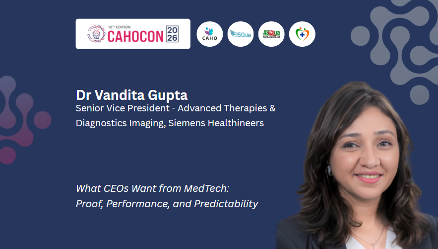 CAHOCON 2026: Intelligent Healthcare Systems-What CEOs Want from MedTech: Proof, Performance, and Predictability:-Dr Vandita Gupta