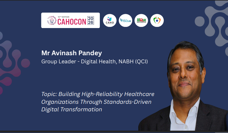 CAHOCON 2026 : Driving High Reliability: Bridging Digital Standards, Leadership, and Clinical Operations:-  Building High-Reliability Healthcare Organizations Through Standards- Driven Digital Transformation-Mr Avinash Pandey