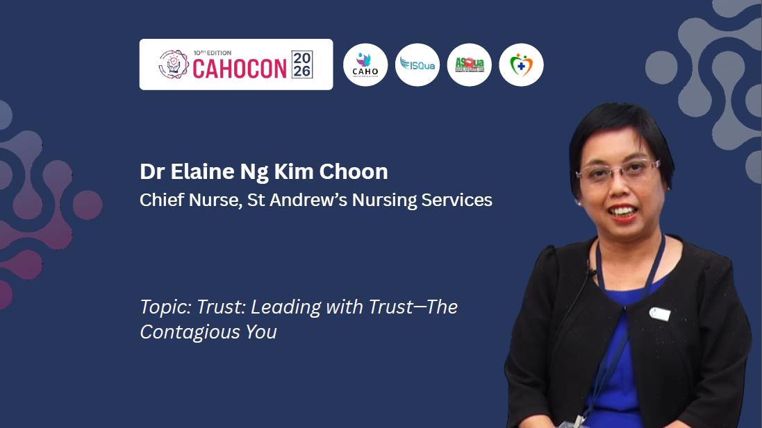CAHOCON 2026 : Driving High Reliability: Bridging Digital Standards, Leadership, and Clinical Operations:-Trust: Leading with Trust—The Contagious You-Dr Elaine Ng Kim Choon