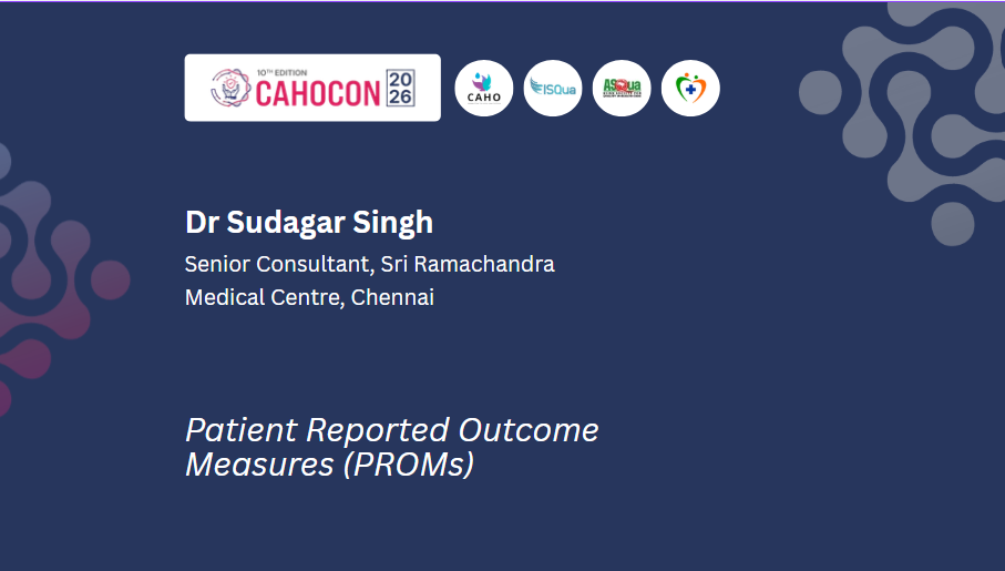 CAHOCON 2026-6 Key Updates in NABH 6th Edition:Patient Reported Outcome Measures (PROMs)-Dr Sudagar Singh